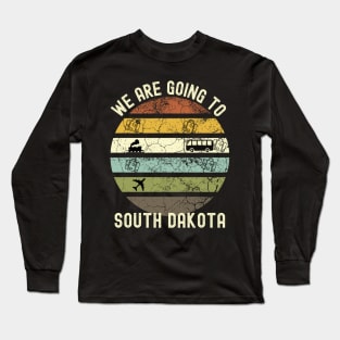 We Are Going To South Dakota, Family Trip To South Dakota, Road Trip to South Dakota, Holiday Trip to South Dakota, Family Reunion in South Long Sleeve T-Shirt